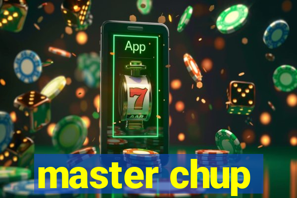 master chup